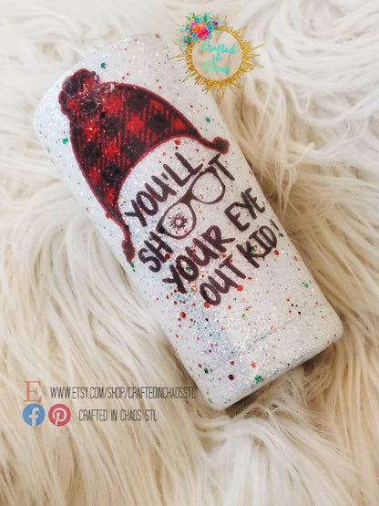 You'll Shoot Your Eye Out Kid | Personalized Glitter Tumbler